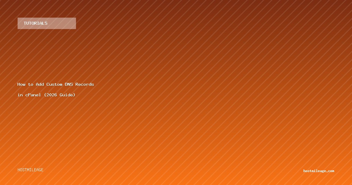 How to Add Custom DNS Records in cPanel (2026 Guide)